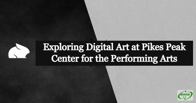 Exploring Digital Art at Pikes Peak Center for the Performing Arts